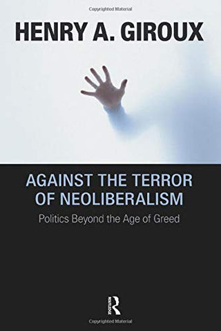 Against the Terror of Neoliberalism (Cultural Politics and the Promise of Democracy)