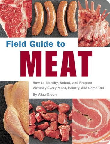 Field Guide to Meat:  How to Identify, Select, and Prepare Virtually Every Meat, Poultry, and Game Cut (Paperback)