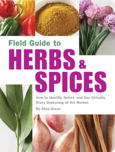 Field Guide to Herbs & Spices:  How to Identify, Select, and Use Virtually Every Seasoning on the Market (Paperback)