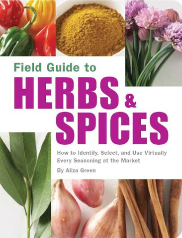 Field Guide to Herbs & Spices:  How to Identify, Select, and Use Virtually Every Seasoning on the Market (Paperback)