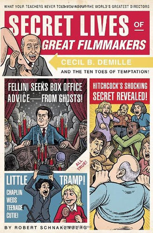 Secret Lives of Great Filmmakers:  What Your Teachers Never Told You About The World's Greatest Directors (Paperback)