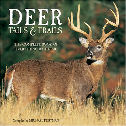 For Nature Enthusiasts - Deer Tails & Trails: The Complete Book of Everything Whitetail (Hardcover)