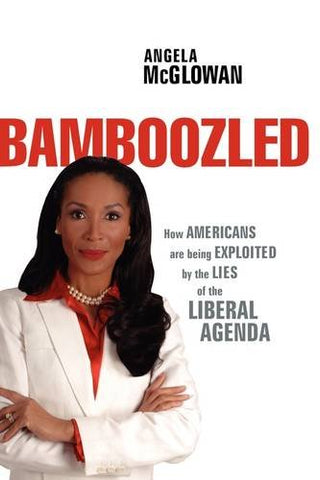Bamboozled: How Americans Are Being Exploited By The Lies Of The Liberal Agenda, Paperback