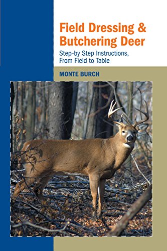 Field Dressing and Butchering Deer: Step-by-Step Instructions, from Field to Table
