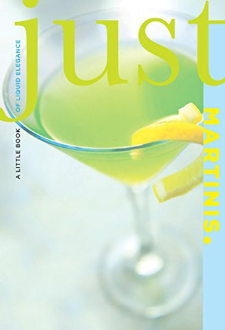 Just Martinis: A Little Book of Liquid Elegance (Paperback)