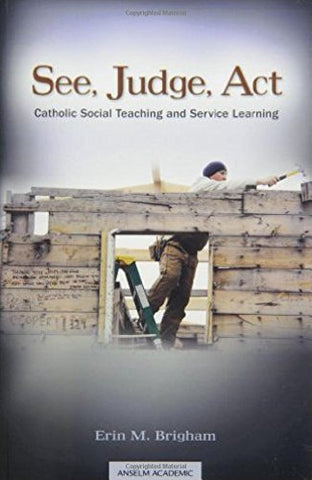 See, Judge, Act - Catholic Social Teaching and Service Learning (Paperback)