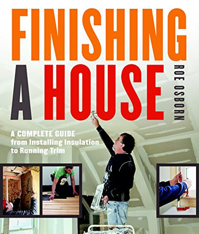 Finishing a House: A Complete Guide from Installing Insulation to Running Trim (Paperback)
