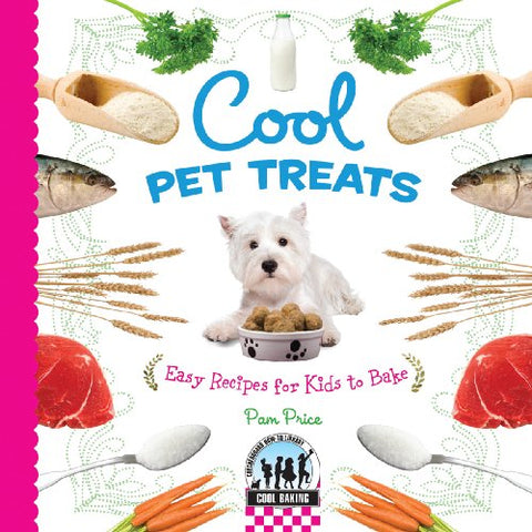 Cool Pet Treats: Easy Recipes for Kids to Bake (Reinforced Library Bound Hardcovers)