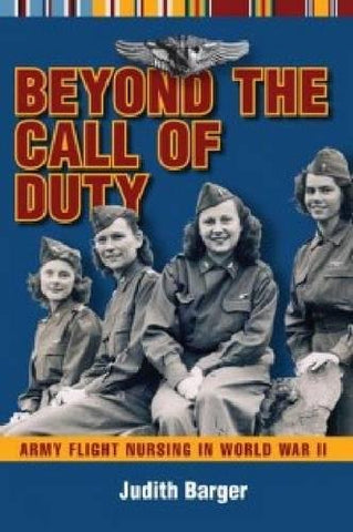 Beyond The Call Of Duty: Army Flight Nursing in World War II (Hardback)