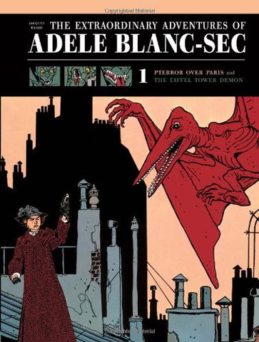 The Extraordinary Adventures of Adèle Blanc-Sec Vol. 1: Pterror Over Paris and The Eiffel Tower Demon (Hardcover)