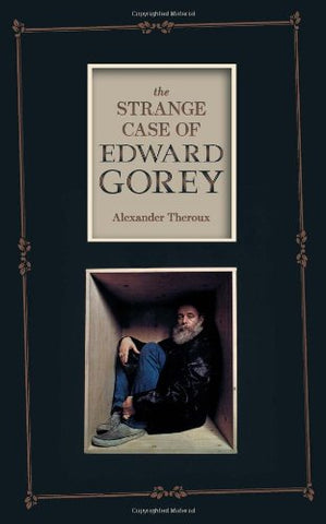 The Strange Case of Edward Gorey (Expanded Hardcover Edition)