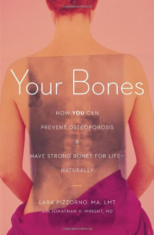 Your Bones How You Can Prevent Osteoporosis and Have Strong Bones for Life—Naturally (Paperback)