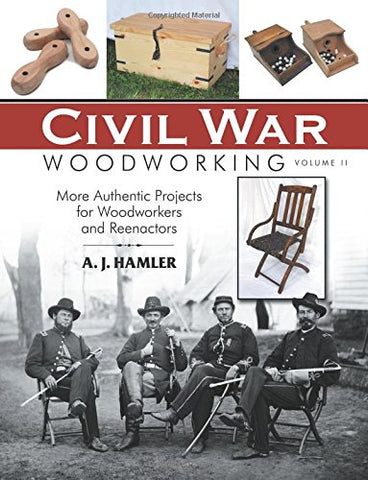 Civil War Woodworking Vol. II: More Authentic Projects for Woodworkers and Reena (Paperback)