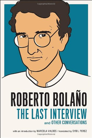 Roberto Bolano: The Last Interview: And Other Converstaions (Paperback)