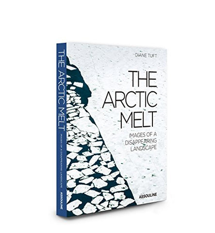The Arctic Melt Images of a Disappearing Landscape, Hardcover