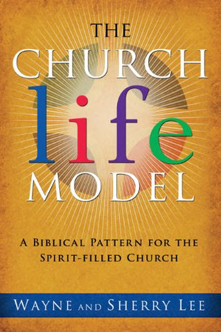 The Church Life Model : A Biblical Pattern For The Spirit-filled Church (trade Paperback)
