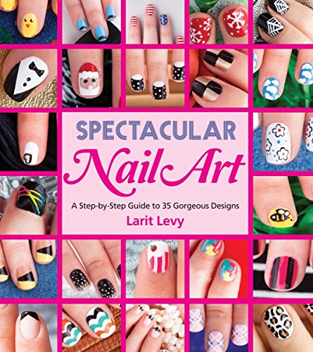 Spectacular Nail Art:  A Step-By-Step Guide to 35 Gorgeous Designs (Paperback)