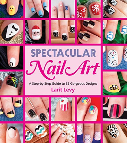 Spectacular Nail Art:  A Step-By-Step Guide to 35 Gorgeous Designs (Paperback)