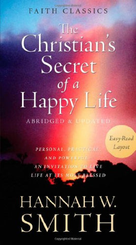 The Christian's Secret of a Happy Life : Personal, Practical, and Powerful--An Invitation to Live Life at Its Most Blessed (Paperback)