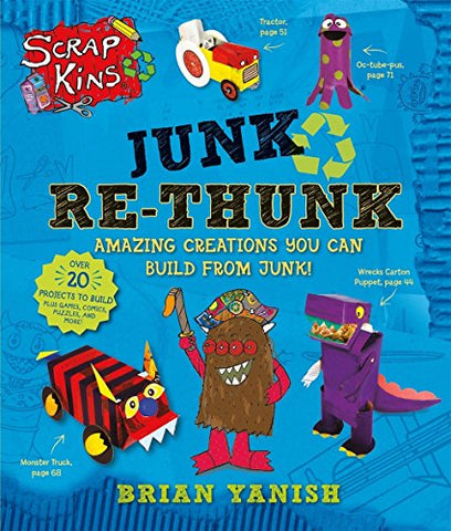 ScrapKins: Junk Re-Thunk: Amazing Creations You Can Make from Junk! (Paperback)