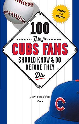 100 Things Cubs Fans Should 
Know & Do Before They Die, Paperback