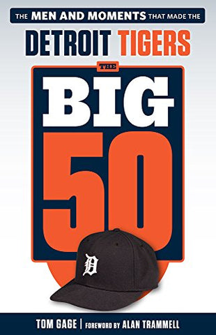 The Big 50 Detroit Tigers: The Men and Moments that Made the Detroit Tigers - Paperback