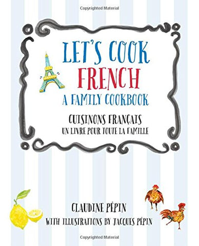 Let's Cook French, A Family Cookbook: Cuisinons Francais, Un livre pour toute la famille