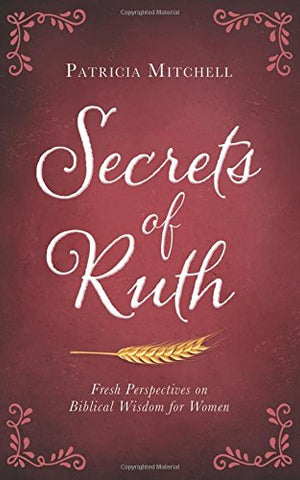 Secrets of Ruth: Fresh Perspectives on Biblical Wisdom for Women (Paperback)