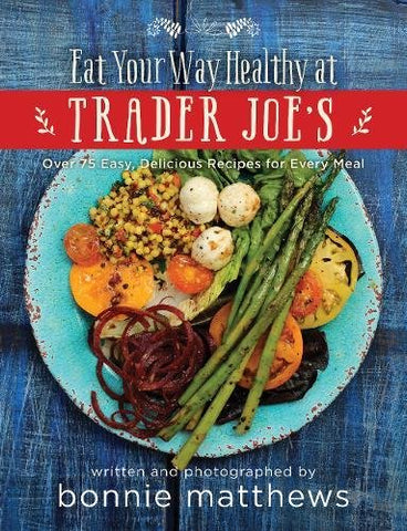 The Eat Your Way Healthy at Trader Joe?s Cookbook (Hardcover)