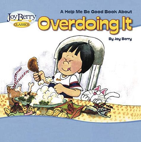 A Help Me Be Good Book About Overdoing It