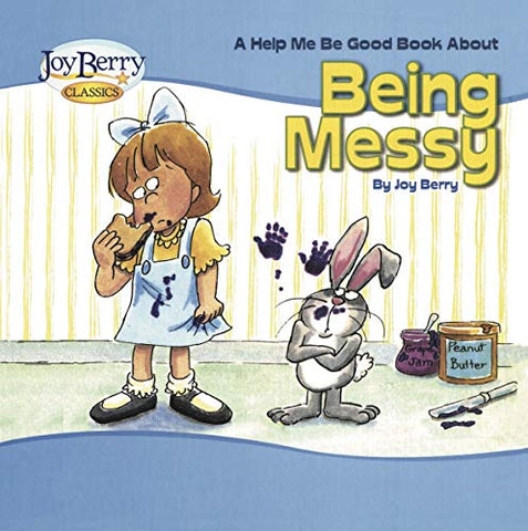 A Children's Book about Being Messy (Help Me Be Good)