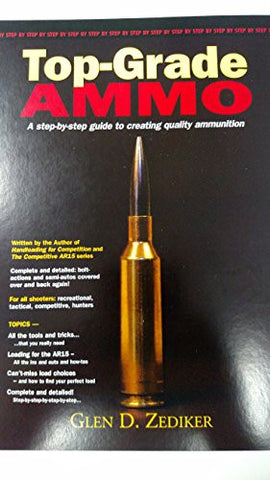 Top-Grade Ammo a step by step guide to creating quality ammunition