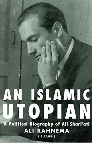 An Islamic Utopian: A Political Biography of Ali Shariati (Paperback)