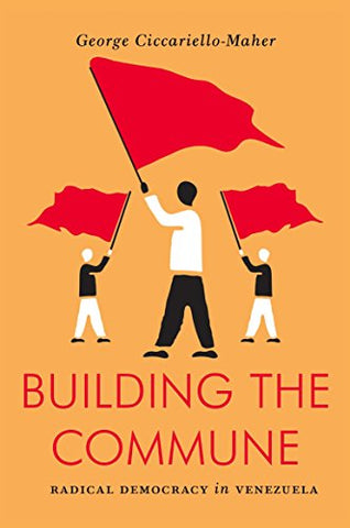 Building the Commune: Radical Democracy in Venezuela (Paperback)