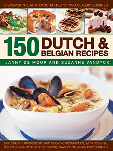 150 Dutch & Belgian Recipes: Discover The Authentic Tastes Of Two Classic Cuisines (Hardcover)