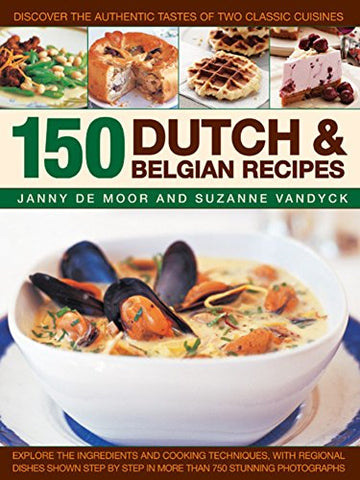 150 Dutch & Belgian Recipes: Discover The Authentic Tastes Of Two Classic Cuisines (Hardcover)