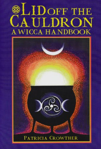 Lid Off the Cauldron: A Wicca Handbook - Crowther, Patricia (Paperback)