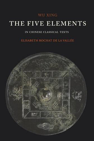 The Five Elements: In Classical Chinese Texts
