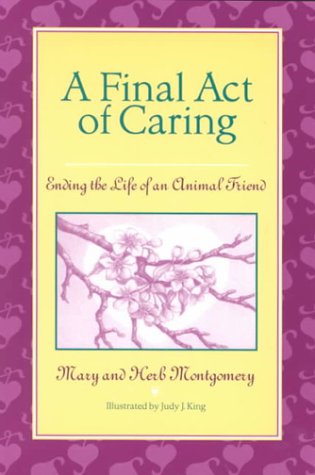 A Final Act of Caring: Ending the Life of an Animal Friend (not in pricelist)