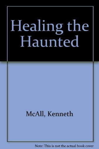 Healing the Haunted [paperback]