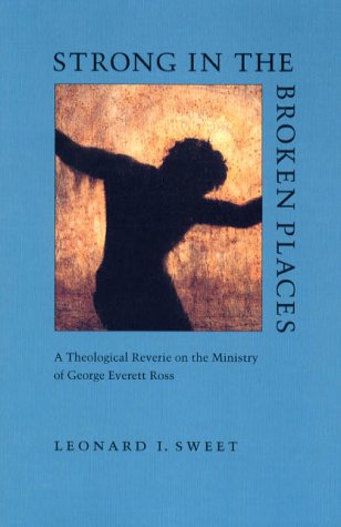 Strong in the Broken Places: A Theological Reverie on the Ministry of George Everett Ross - Paperback