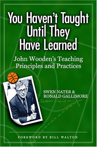 You Haven't Taught Until They Have Learned: John Wooden's Teaching Principles and Practices