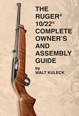 The RUGER 10/22 COMPLETE OWNER'S and ASSEMBLY GUIDE