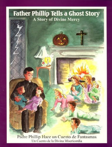 Father Phillip Tells a Ghost Story (Padre Phillip Hoce un Cuento de Fantasmas) : A Story of Divine Mercy (Un Cuento de la Divina Misericordia)