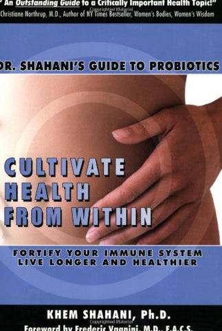 Cultivate Health from Within: Dr. Shahani's Guide to Probiotics - Khem Shahani (Paperback)