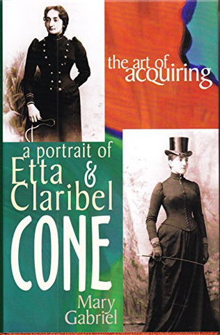 The Art of Acquiring: A Portrait of Etta & Claribel Cone (Hardcover)