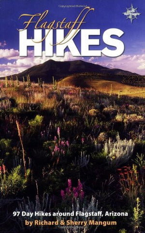 Flagstaff Hikes, Revised 6th Edition; 97 Day Hikes around Flagstaff, Arizona