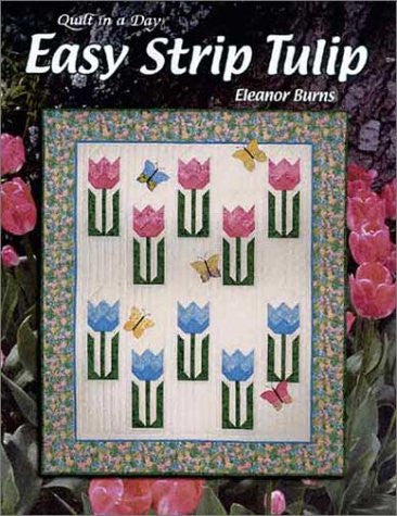 Easy Strip Tulip: Quilt in a Day (Quilt in a Day Series)