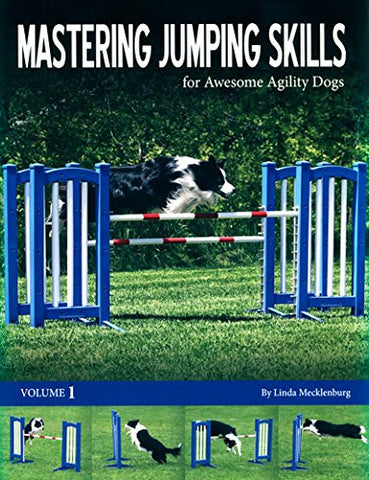 Mastering Jumping Skills for Awesome Agility Dogs Volume 1 (Paperback)