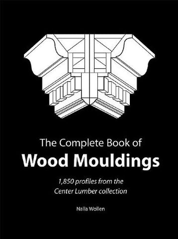 Complete Book of Wood Mouldings: 1,850 Profiles from the Center Lumber Collection